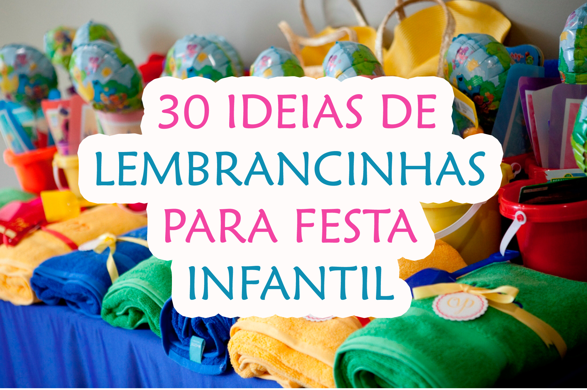 30 Ideias de Lembrancinhas para Festa Infantil - Blog Sonho em Cores